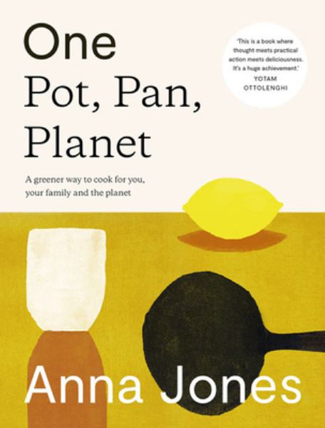 Jones, Anna / One: Pot, Pan, Planet: A Greener Way To Cook For You, Your Family And The Planet
