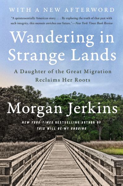 Jerkins, Morgan / Wandering In Strange Lands: A Daughter Of The Great Migration Reclaims Her Roots