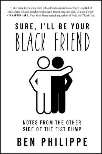 Philippe, Ben / Sure, Ill Be Your Black Friend:Notes From The Other Side Of The Fist Bump