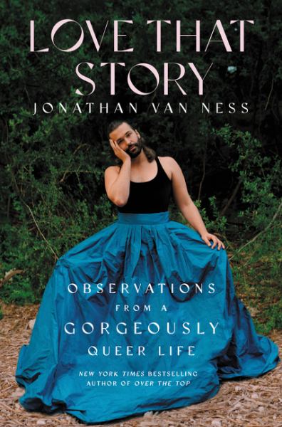9780063082267 / Van Ness, Jonathan / Love That Story: Observations From A Gorgeously Queer Life / TR