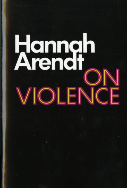 Arendt, Hannah / On Violence