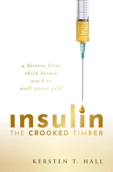 9780192855381 / Hall, Kersten T / Insulin - The Crooked Timber:A History From Thick Brown Muck To Wall Street Gold / TR