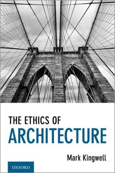Kingwell, Mark / Ethics Of Architecture