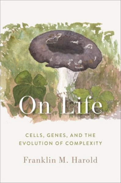 9780197604540 / Harold, Franklin M / On Life:Cells, Genes, And The Evolution Of Complexity / TR