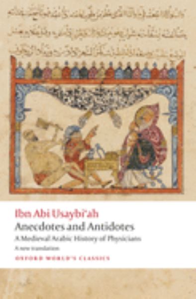 9780198827924 / Usaybiah, Ibn Abi / Anecdotes And Antidotes:A Medieval Arabic History Of Physicians / TR