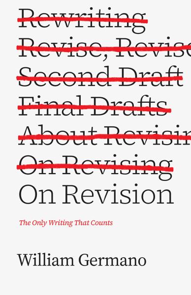 9780226410654 / Germano, William / On Revision:The Only Writing That Counts / TR