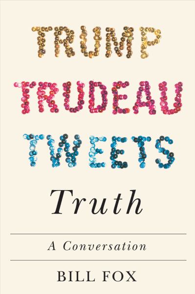 9780228001119 / Fox, Bill** / Trump, Trudeau, Tweets, Truth: A Conversation** / TR