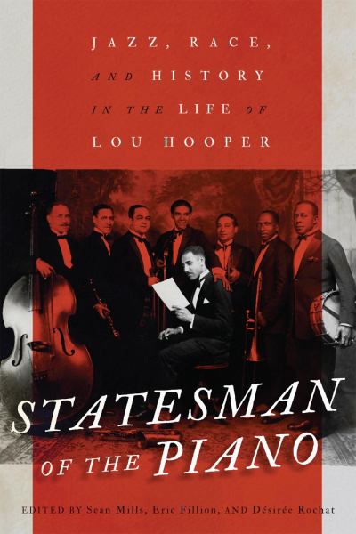 9780228018803 / Statesman of the Piano: Jazz, Race, and History in the Life of Lou Hooper / Mills et al.