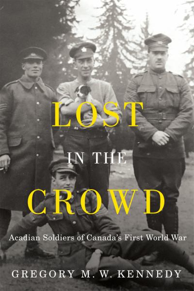 9780228020134 / Lost in the Crowd: Acadian Soldiers of Canada's First World War / Kennedy