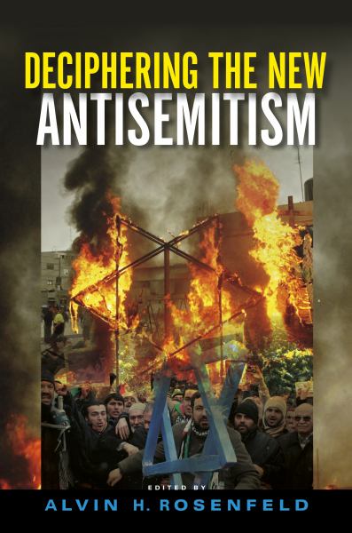 Rosenfeld, Alvin H. / Deciphering The New Antisemitism