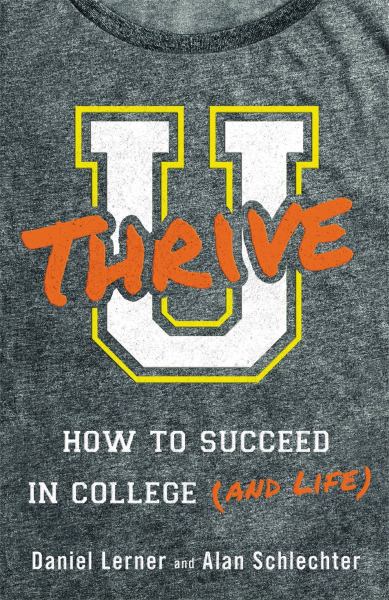 Lerner, Dan & Schlechter, Alan / U Thrive: How To Succeed In College (And Life)