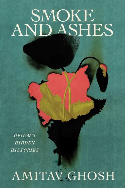9780374602925 / Smoke and Ashes: Opium's Hidden Histories / Ghosh