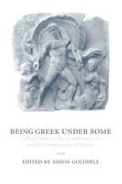 Goldhill, Simon / Being Greek Under Rome