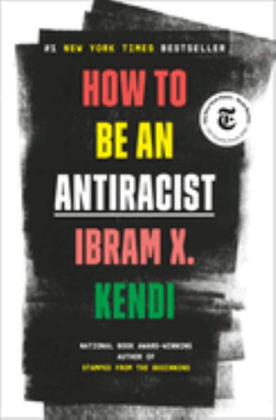 Kendi, Ibram X. / How To Be An Antiracist