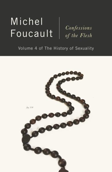 9780525565413 / Foucault, Michel / Confessions Of The Flesh:The History Of Sexuality, Volume 4 / TR