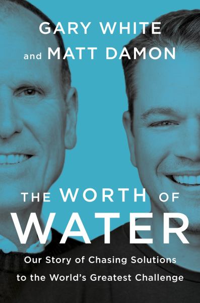 9780593189979 / White, Gary / The Worth Of Water:Our Story Of Chasing Solutions To The Worlds Greatest Challen / TR