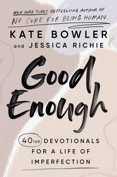 9780593193686 / Bowler, Kate / Good Enough:40Ish Devotionals For A Life Of Imperfection / TR