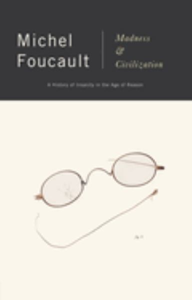 Foucault, Michel / Madness And Civilization: A History Of Insanity In The Age Of Reason
