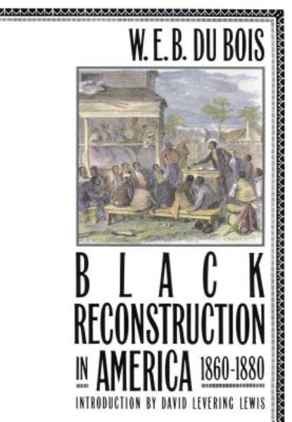 Du Bois, W.E.B. / Black Reconstruction In America 1860-1880