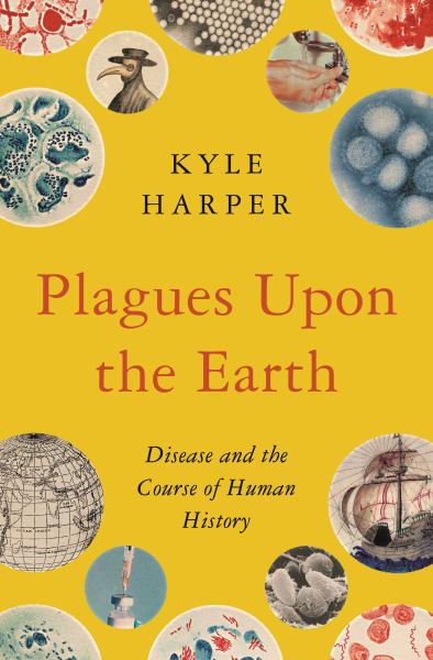 Harper, Kyle / Plagues Upon The Earth:Disease And The Course Of Human History