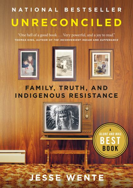 Wente, Jesse / Unreconciled: Family, Truth, And Indigenous Resistance