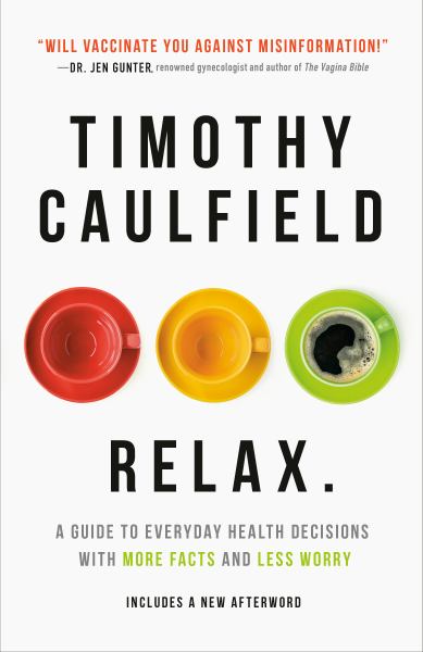 9780735236349 / Caulfield, Timothy / Relax:A Guide To Everyday Health Decisions With More Facts And Less Worry / TR
