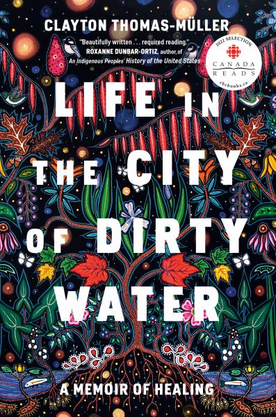 Thomas-Muller, Clayton / Life In The City Of Dirty Water: A Memoir Of Healing