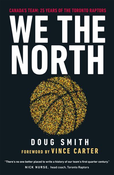 Smith, Doug / We The North:Canadas Team: 25 Years Of The Toronto Raptors