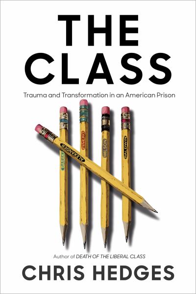 Hedges, Chris / Class: Trauma And Transformation In An American Prison