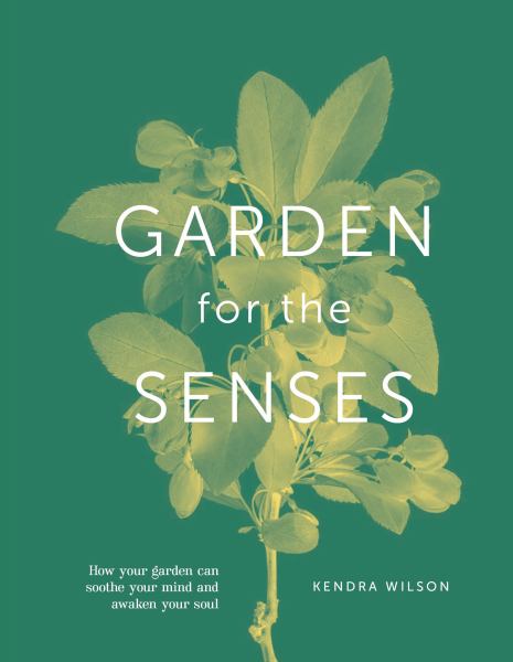 9780744048063 / Wilson, Kendra / Garden For The Senses:How Your Garden Can Soothe Your Mind And Awaken Your Soul / TR