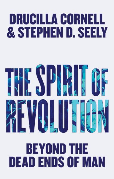 Cornell, Drucilla & Seely, Stephen D. / Spirit Of Revolution: Beyond The Dead Ends Of Man
