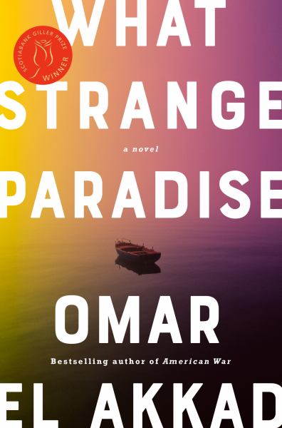 El Akkad, Omar / What Strange Paradise: A Novel