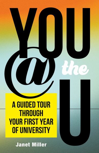 Miller, Janet / You @ The U: A Guided Tour Through Your First Year Of University