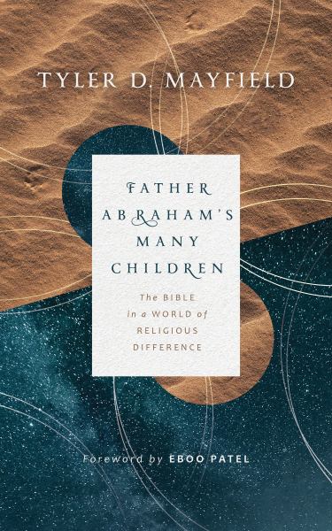 9780802879455 / Mayfield, Tyler D / Father Abrahams Many Children:The Bible In A World Of Religious Difference / TR
