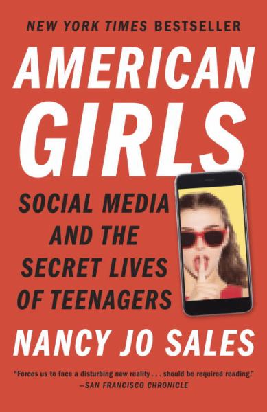 Sales, Nancy Jo / American Girls:Social Media And The Secret Lives Of Teenagers