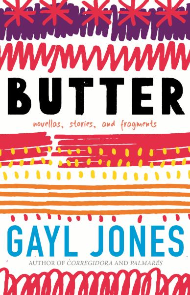 9780807093368 / Butter: Novellas, Stories, and Fragments / Jones