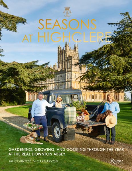 Countess Of Carnarvon / Seasons At Highclere: Gardening, Growing, And Cooking Through The Year At The Re