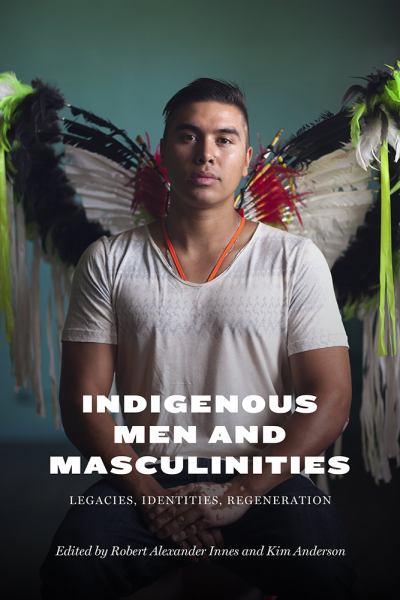 Innes, Robert Alexander / Indigenous Men And Masculinities