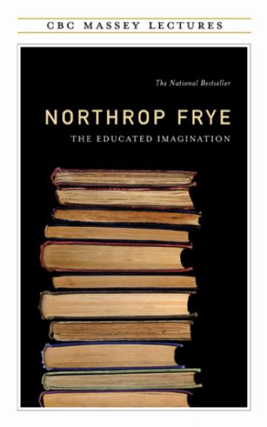 9780887845987 / Frye, Northrop / Educated Imagination (Massey Lecture 1962) / TR