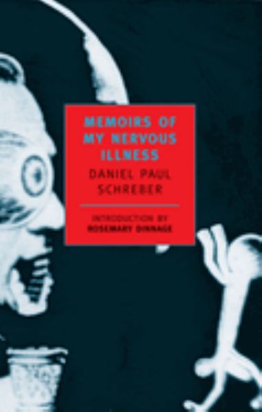 Schreber, Daniel Paul / Memoirs Of My Nervous Illness