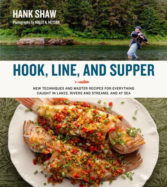 Shaw, Hank / Hook, Line And Supper: New Techniques And Master Recipes For Everything Caught I