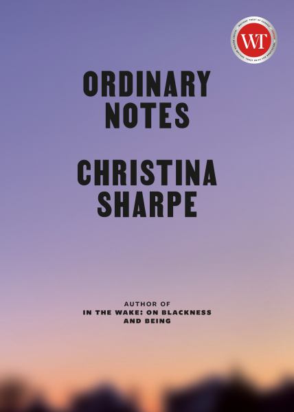 Sharpe, Christina / Ordinary Notes