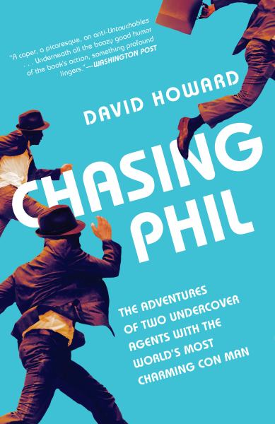 Howard, David / Chasing Phil: The Adventures Of Two Undercover Agents With The World'S Most Char