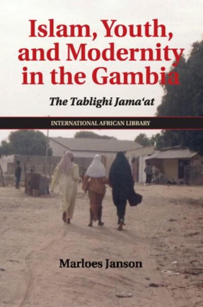 Janson, Marloes / Islam, Youth And Modernity In The Gambia: The Tablighi Jama'At