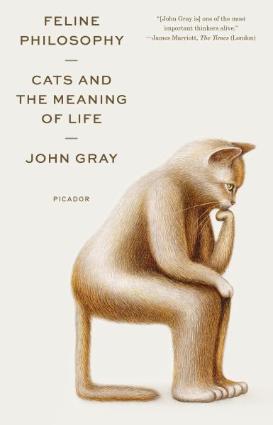 9781250800251 / Gray, John / Feline Philosophy: Cats And The Meaning Of Life / TR