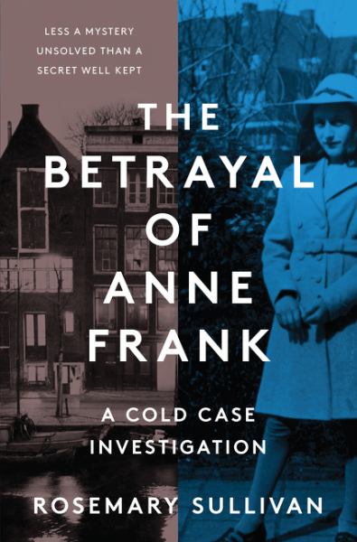 9781443463041 / Sullivan, Rosemary / Betrayal Of Anne Frank: A Cold Case Investigation / TR