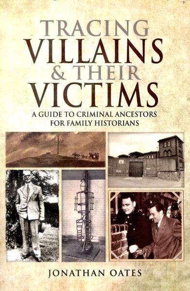 Oates, Jonathan / Tracing Villians And Their Victims: A Guide To Criminal Ancestors For Family His