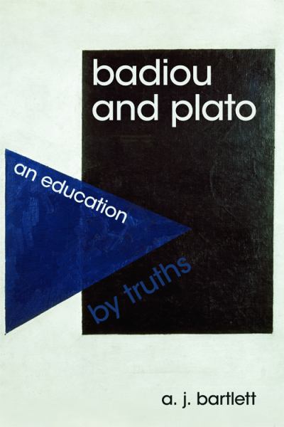 Bartlett, A.J. / Badiou And Plato: An Education By Truths