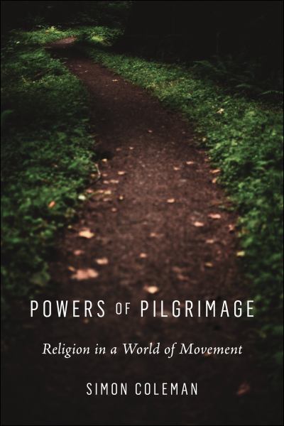 9781479811946 / Coleman, Simon / Powers Of Pilgrimage: Religion In A World Of Movement / TR