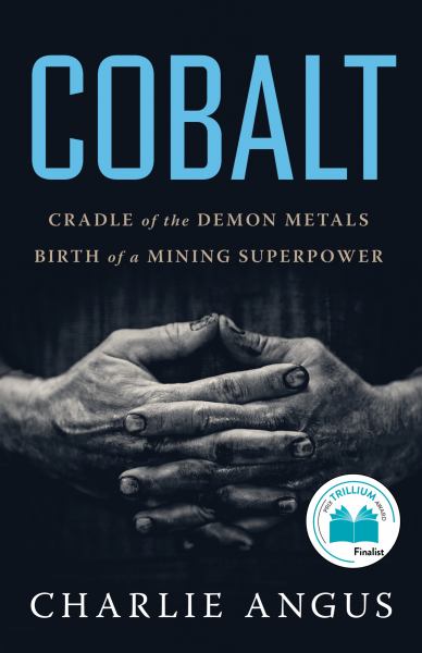 9781487009496 / Angus, Charlie / Cobalt: Cradle Of The Demon Metals Birth Of A Mining Superpower / TR